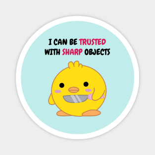 I Can Be Trusted with Sharp Objects Magnet